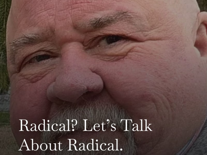Radical? Let’s Talk About&nbsp;Radical.